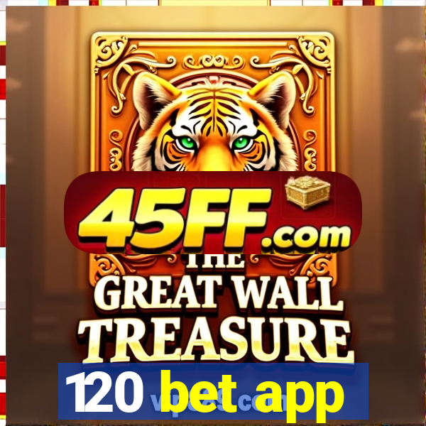 120 bet app